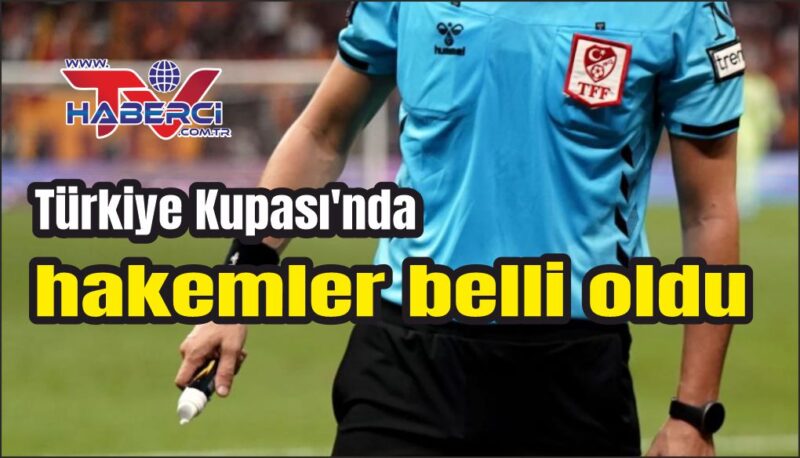 Türkiye Kupası’nda yarın oynanacak maçların hakemleri belli oldu