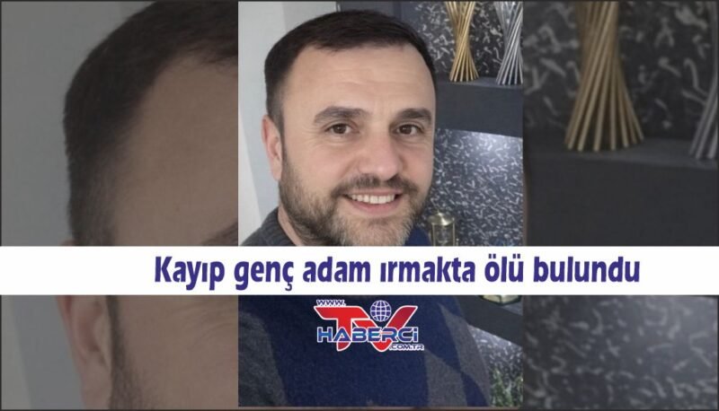 Kayıp şahıs ırmakta ölü bulundu