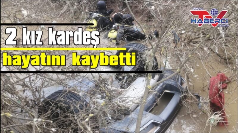 Otomobil dereye uçtu: 2 kız kardeş hayatını kaybetti