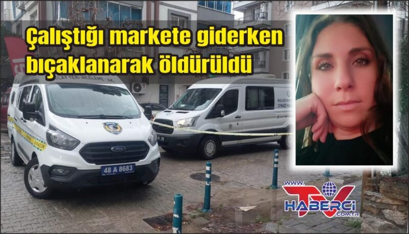 Çalıştığı markete giderken bıçaklanarak öldürüldü