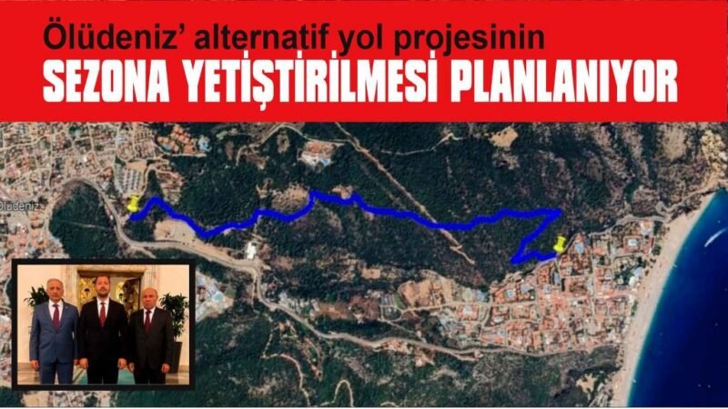 Fethiye-Ölüdeniz alternatif yol projesinin sezona yetiştirilmesi planlanıyor